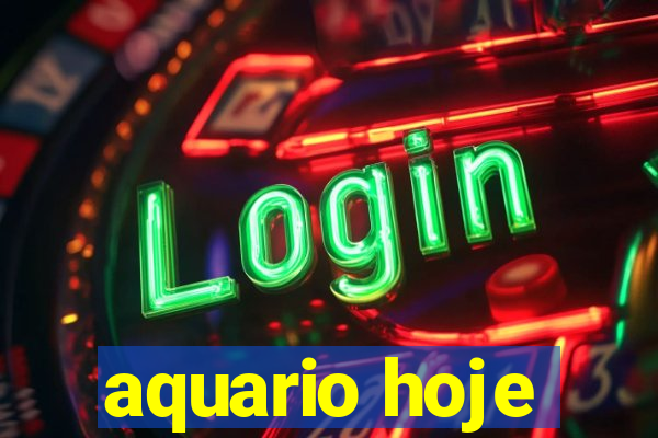 aquario hoje